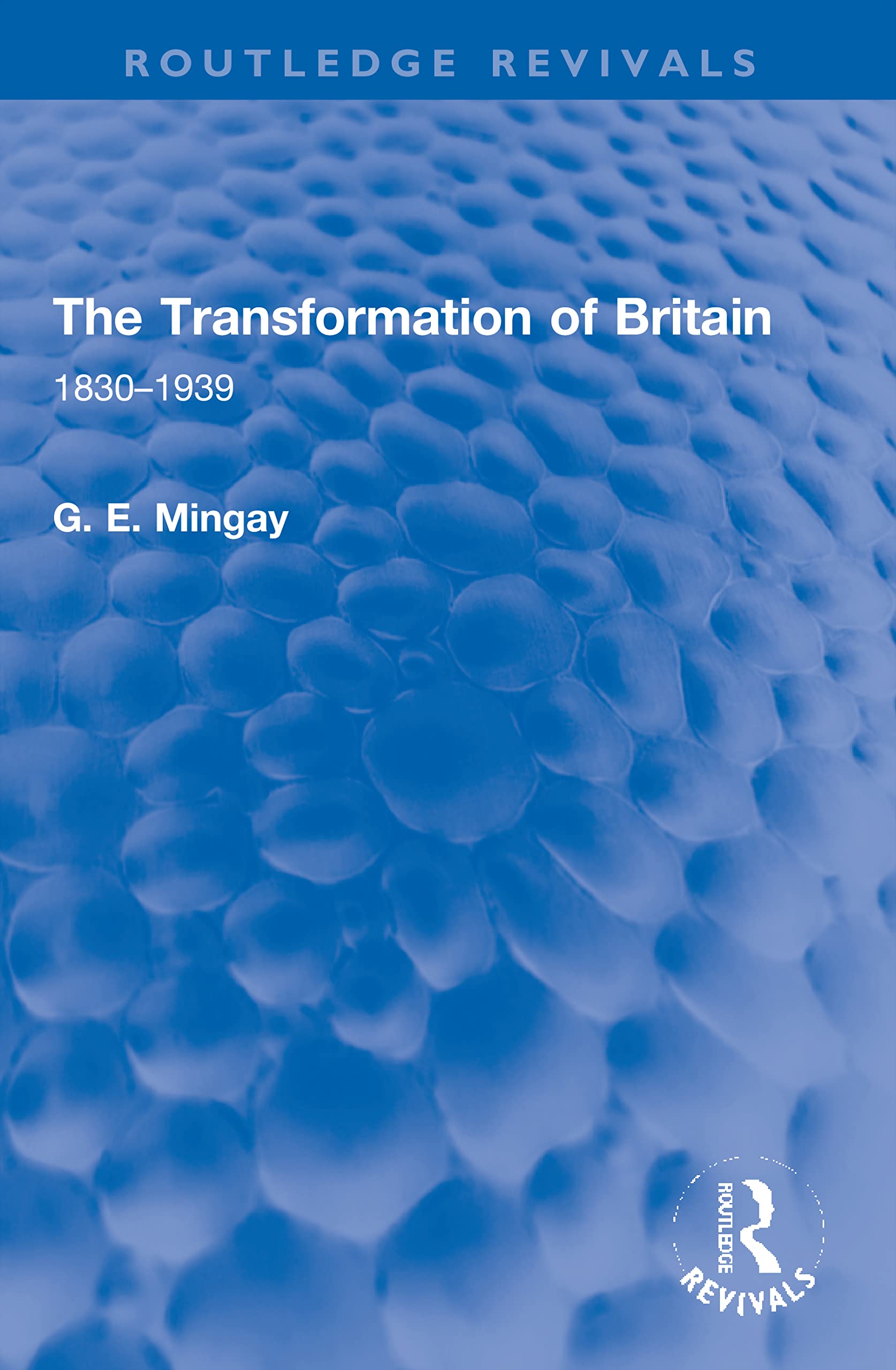 G. E. MingayThe Transformation of Britain: 1830–1939
