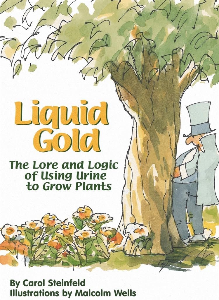 Liquid Gold: The Lore and Logic of Using Urine to Grow Plants