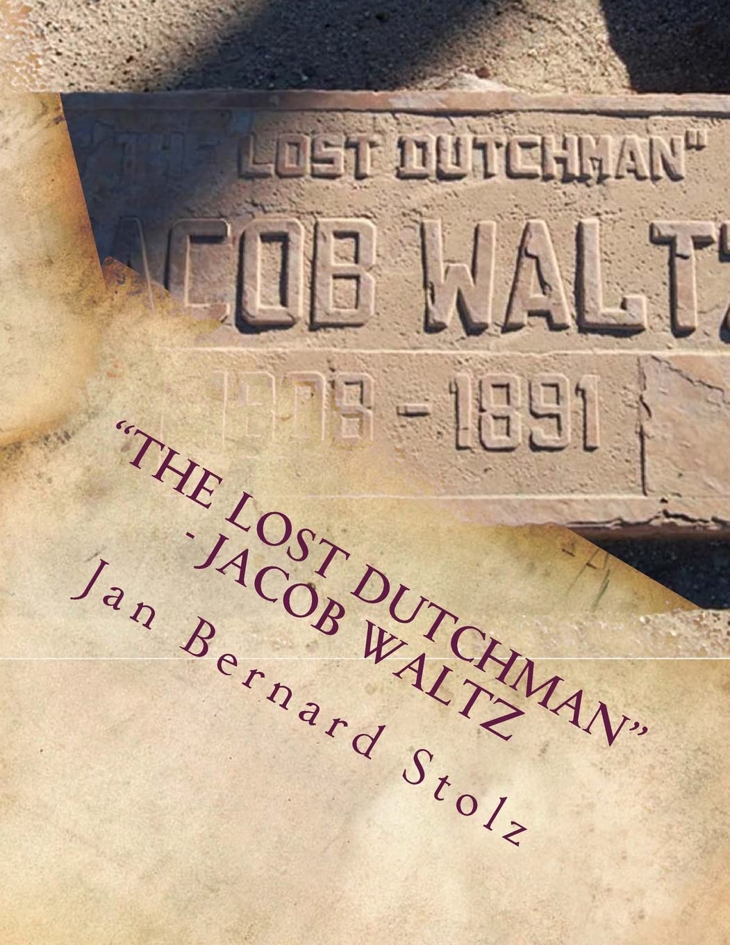 "The Lost Dutchman" - Jacob Waltz: The true story of jacob Waltz and the Lost Dutchman Mine: Volume 2 (Mysteries Revisited)