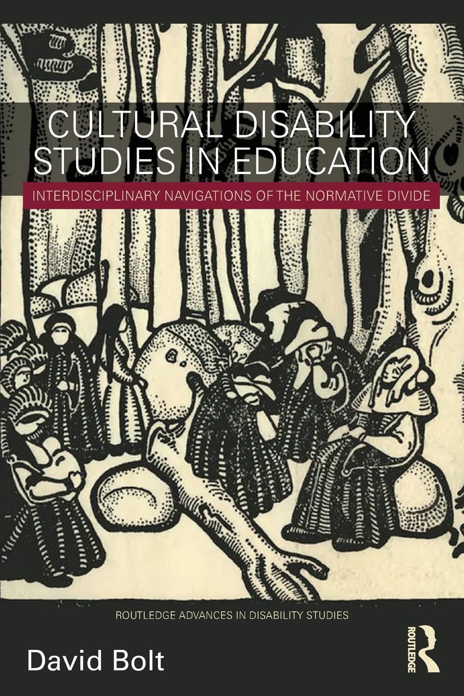 Cultural Disability Studies in Education: Interdisciplinary Navigations of the Normative Divide (Routledge Advances in Disability Studies)