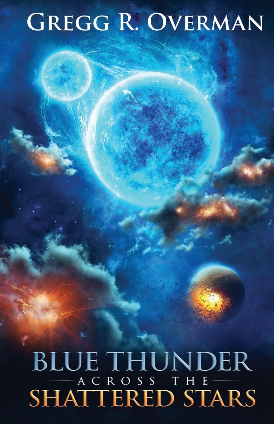 Blue Thunder Across the Shattered Stars: A Transcendent Journey to the Edge of War—Where Only Faith Can Sustain Hope (Blue Sun Space Opera)