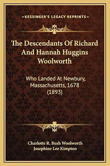 The Descendants Of Richard And Hannah Huggins Woolworth Who Landed At Newbury, Massachusetts, 1678 1893