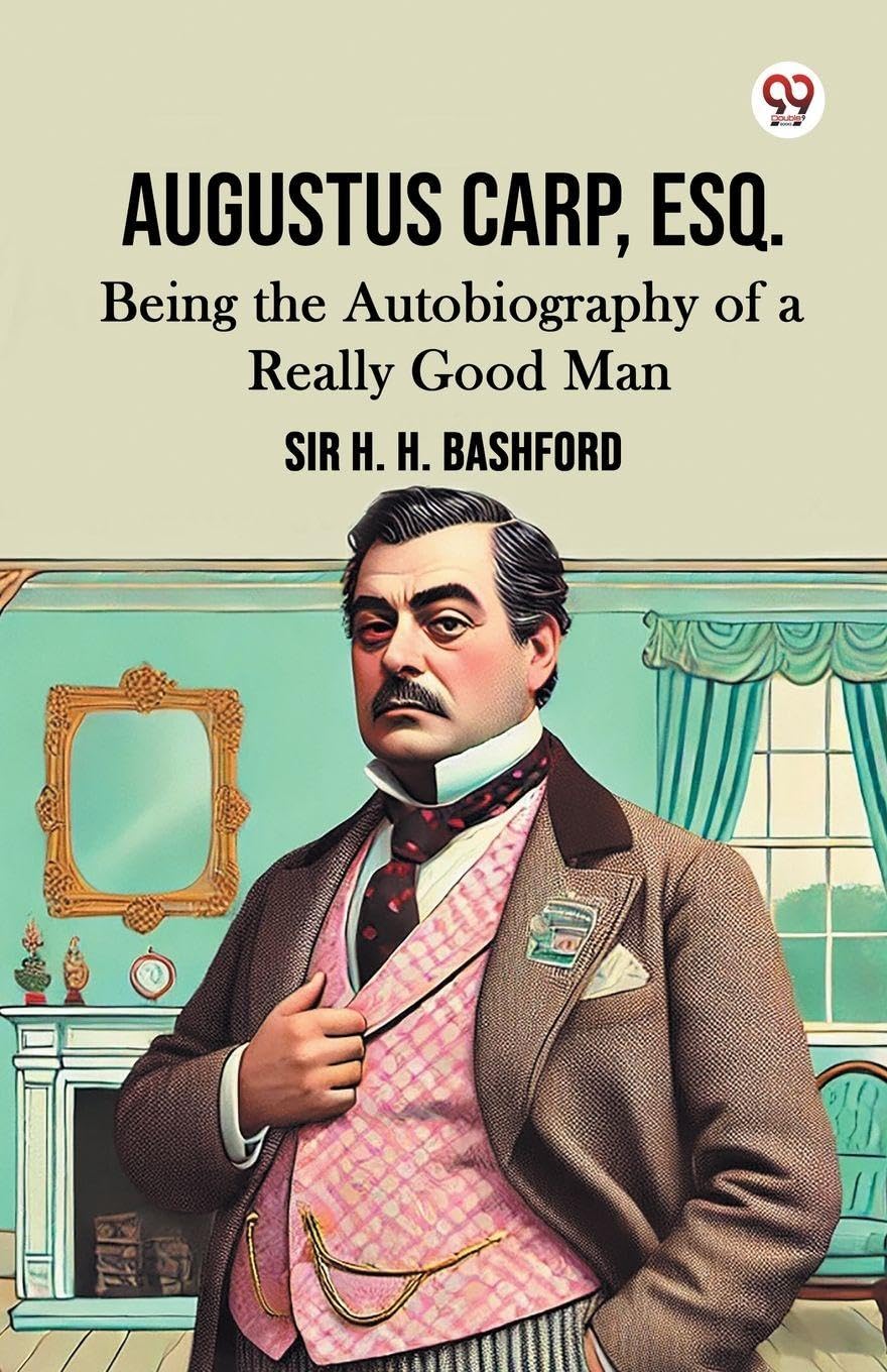 Augustus Carp, Esq.Being the Autobiography of a Really Good Man (Edition1)