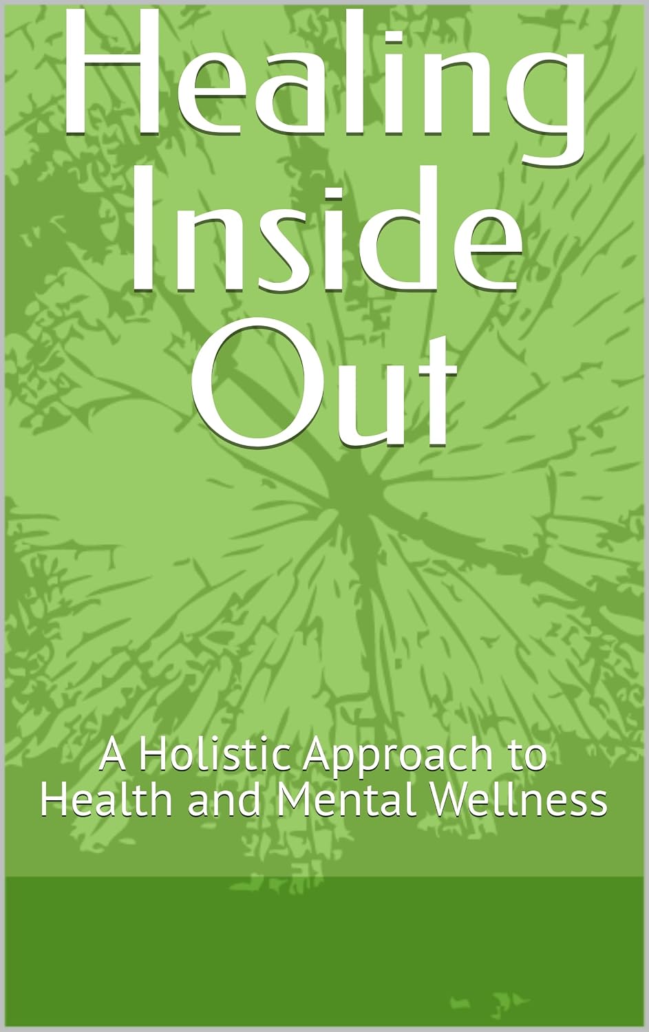 Healing Inside Out: A Holistic Approach to Health and Mental Wellness