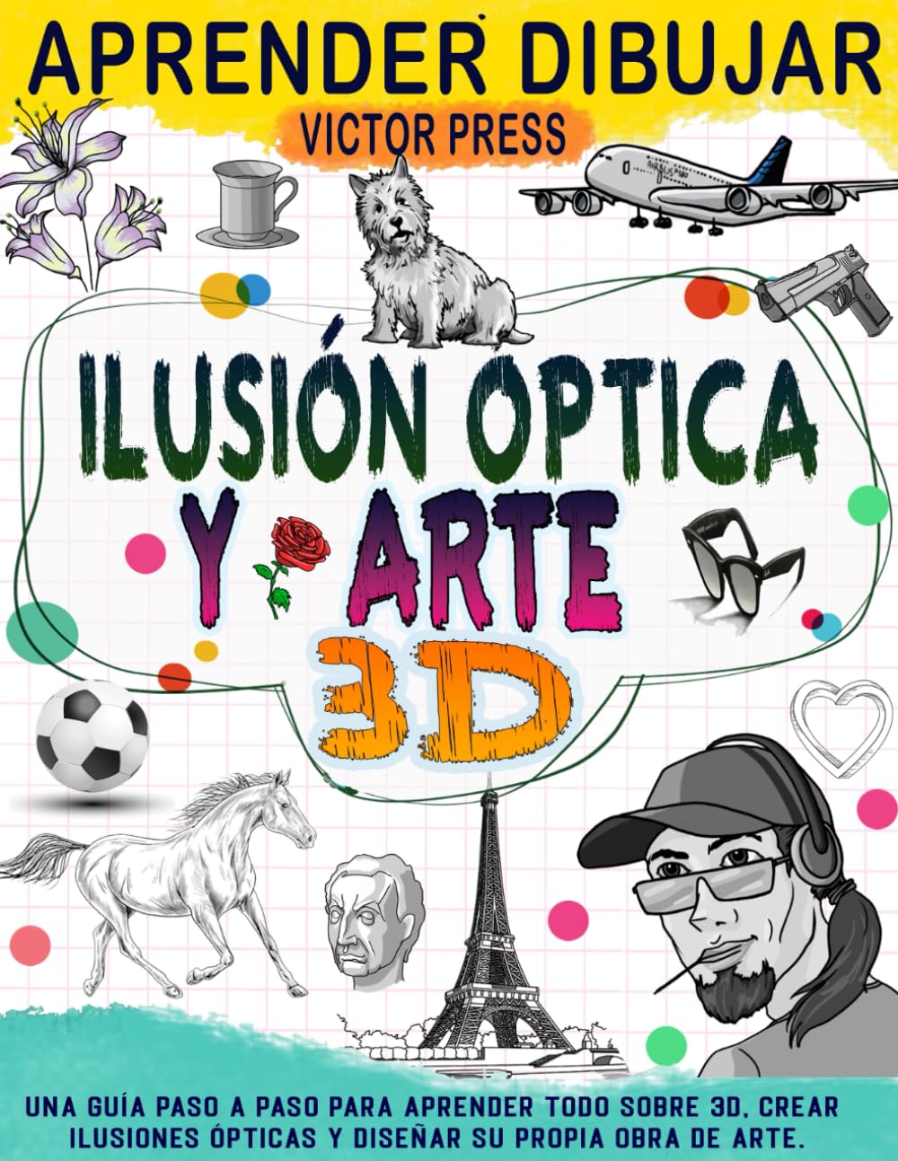 Aprender dibujar 3d arte: Crea tu propio arte con esta guía paso a paso para aprender todo en 3D y crear ilusiones ópticas.
