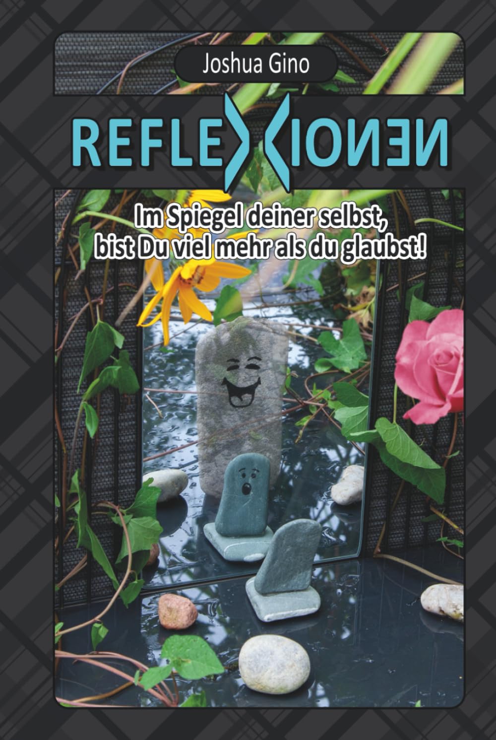 Reflexionen: Im Spiegel deiner selbst, bist Du viel mehr als du glaubst!