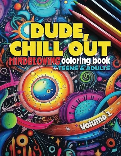 DUDE, CHILL OUT: Mindblowing Coloring Book for Teens &amp; Adults (DUDE, CHILL OUT : Mind-blowing Coloring Books)
