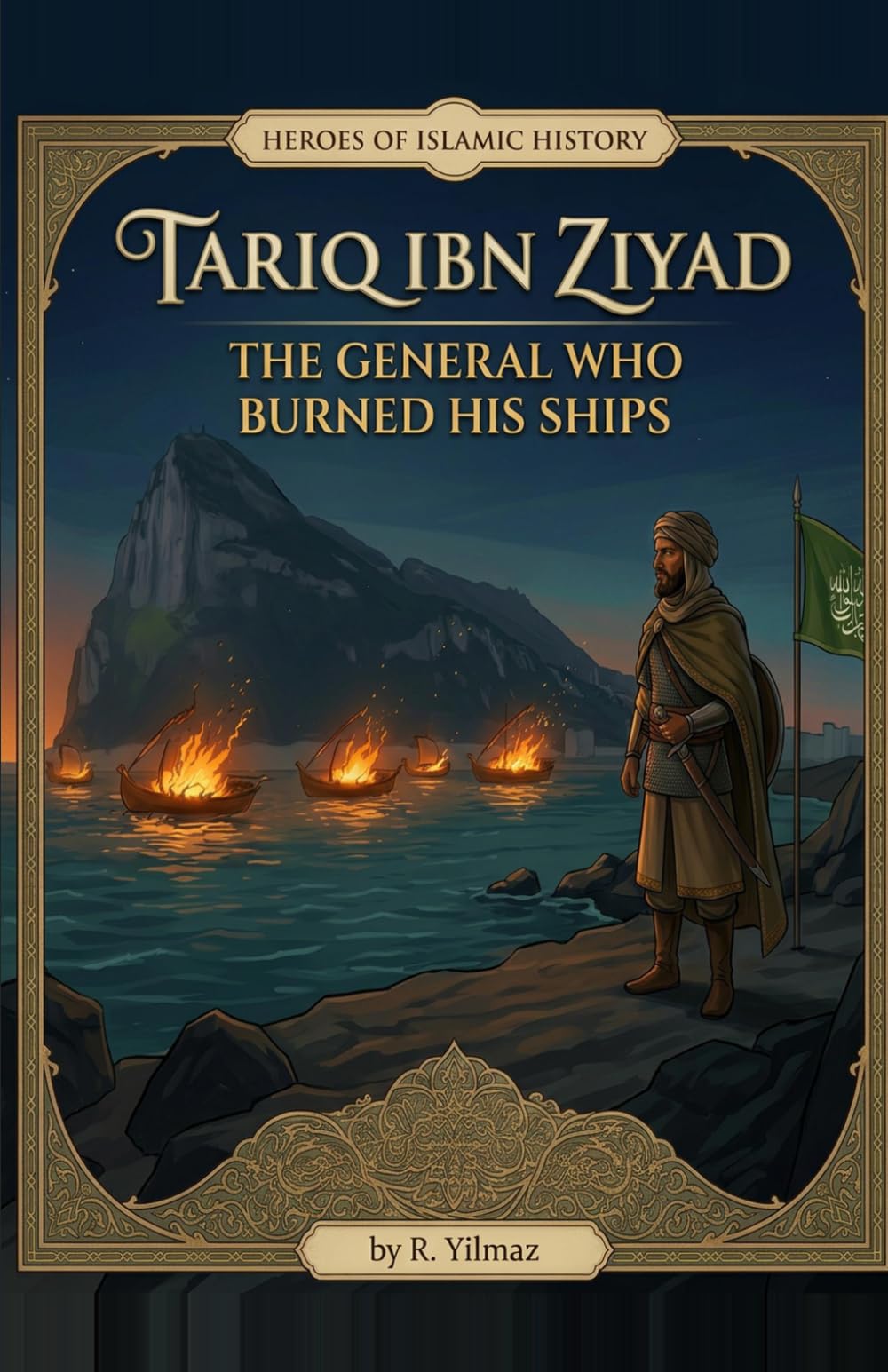 Tariq ibn Ziyad: The General Who Burned His Ships (Heroes of Islamic History)