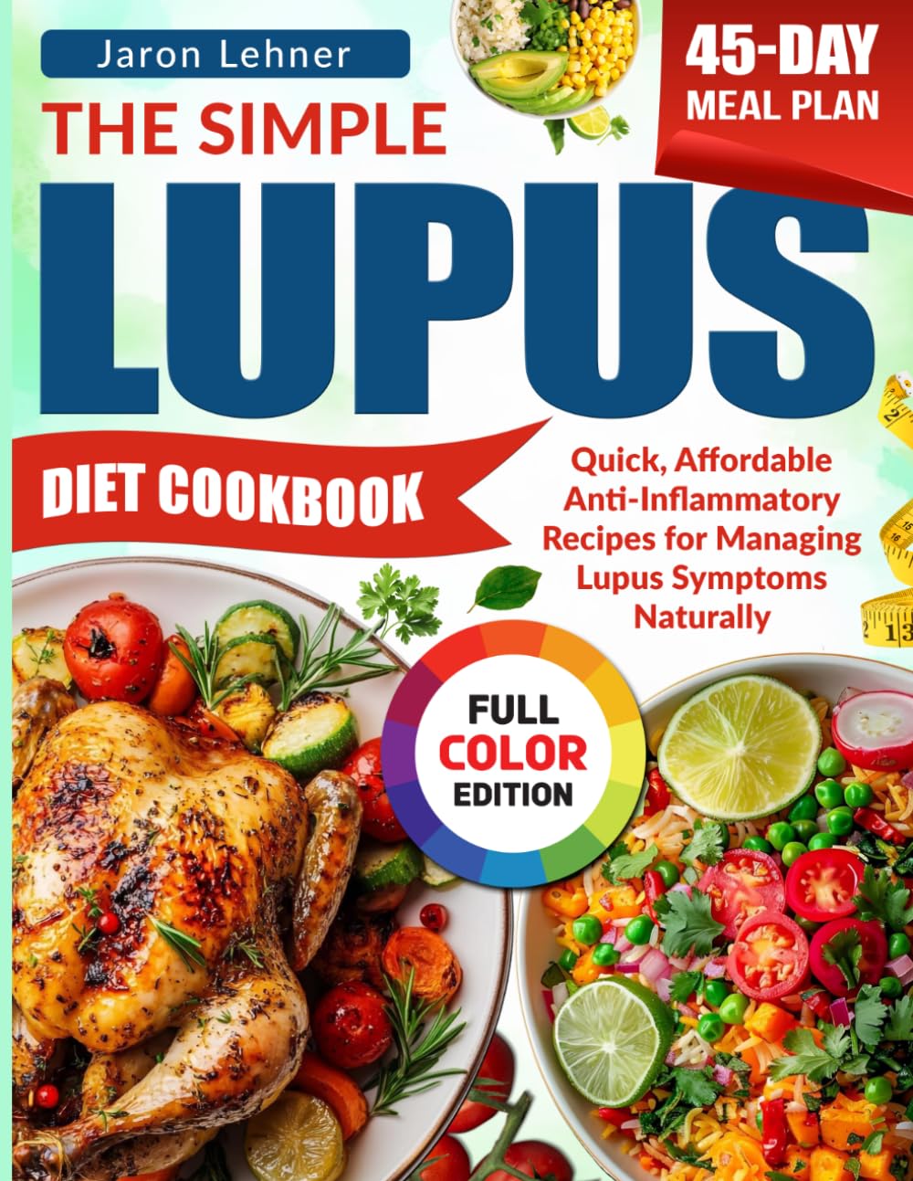 The Simple Lupus Diet Cookbook: Quick, Affordable Anti-Inflammatory Recipes for Managing Lupus Symptoms Naturally