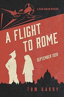A FLIGHT TO ROME: September 1939 (A Sean Hanlon Mystery)