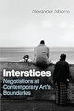 Interstices: Negotiations at Contemporary Art’s Boundaries (Abakanowicz Arts and Culture Collection)