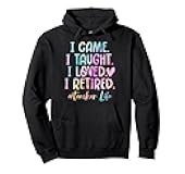 I Came I Taught I Loved I Retired Teacher Retirement Pullover Hoodie