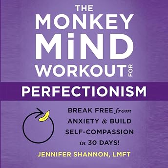 The Monkey Mind Workout for Perfectionism: Break Free from Anxiety and Build Self-Compassion in 30 Days! Audiobook by Jennifer Shannon episode artwork
