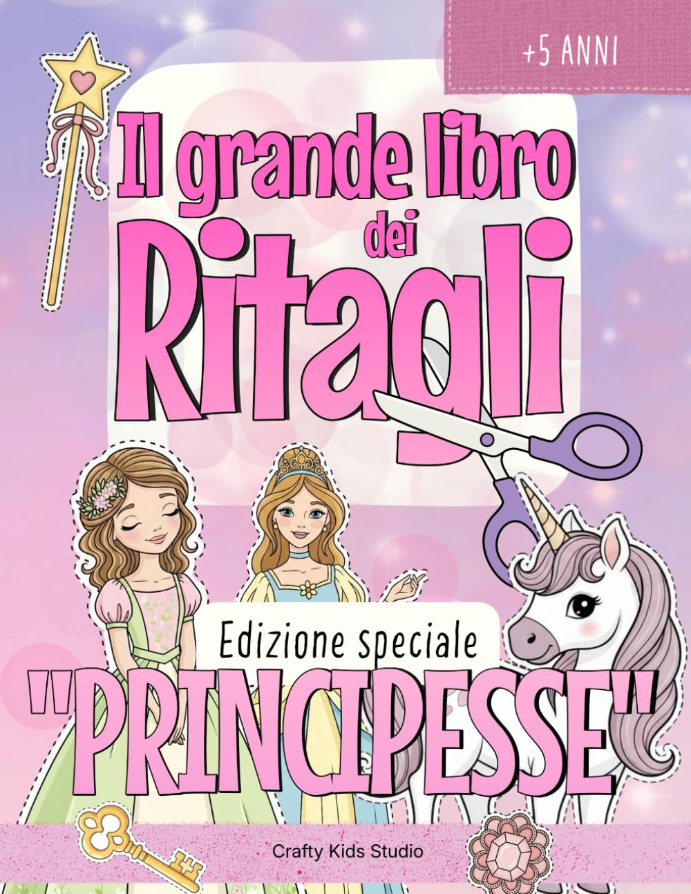 Il Grande Libro dei Ritagli - Edizione speciale “PRINCIPESSE”: Lavoretti creativi da ritagliare | Principesse, castelli e regni da costruire | Giochi ricreativi e attività manuali per bambine 5-9 anni