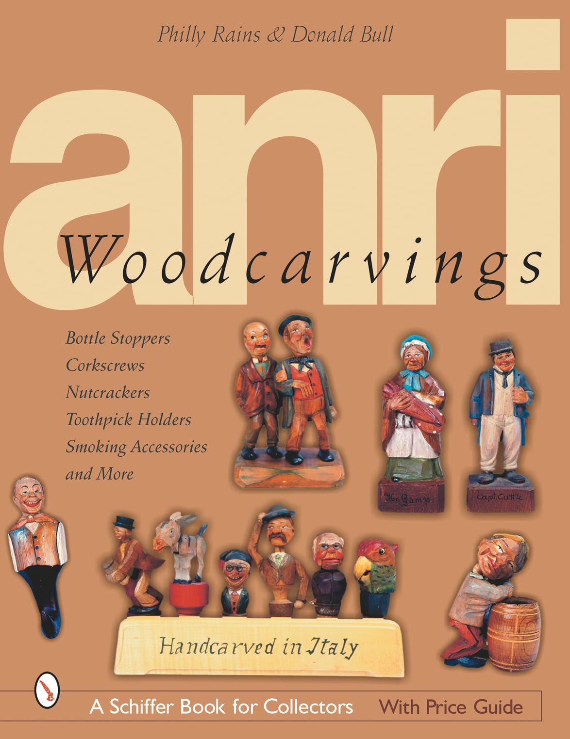 ANRI Woodcarvings: Bottle Stoppers, Corkscrews, Nutcrackers, Toothpick Holders, Smoking Accessories, and More (Schiffer Book for Collectors with Price Guide)