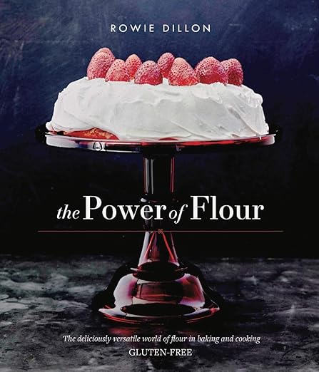 The Power of Flour: The deliciously versatile world of flour in baking and cooking GLUTEN-FREE