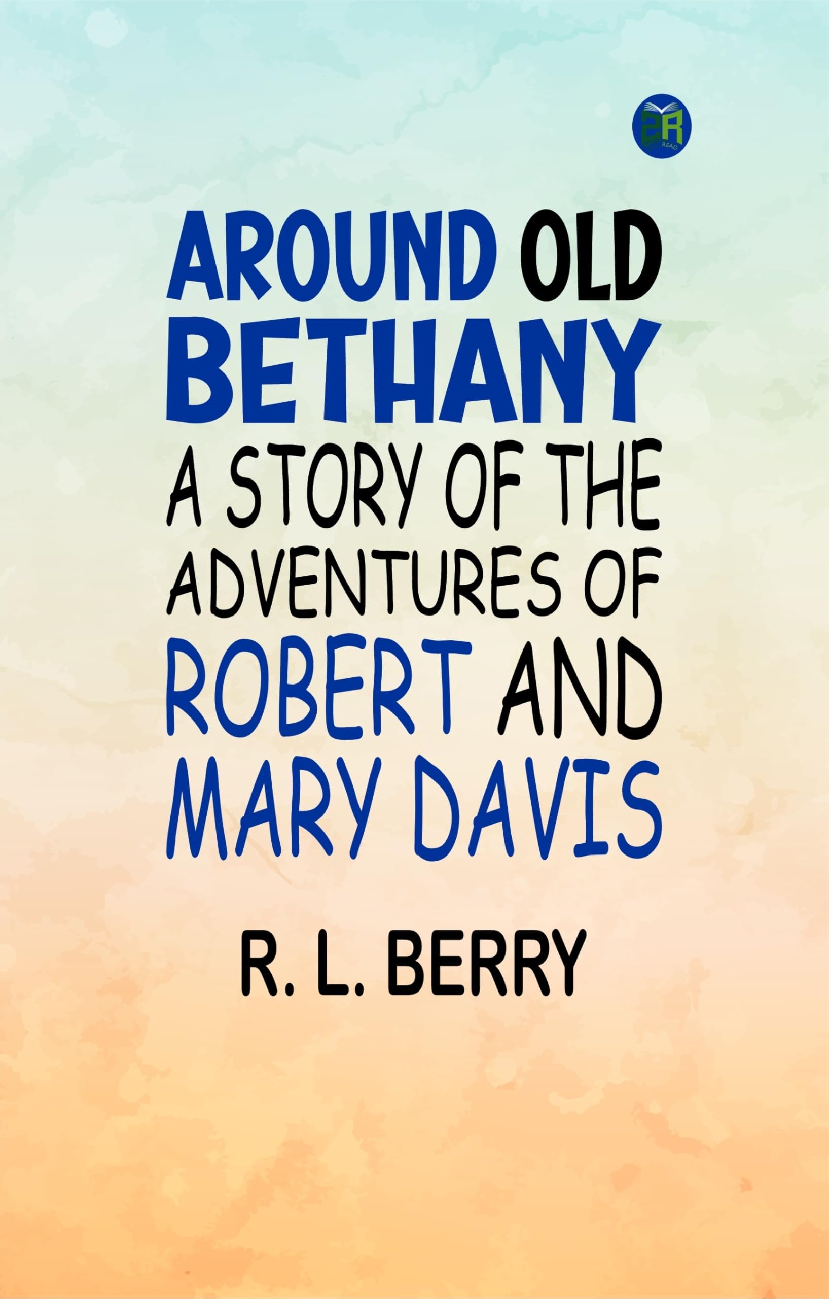 Around Old Bethany: A Story of the Adventures of Robert and Mary Davis