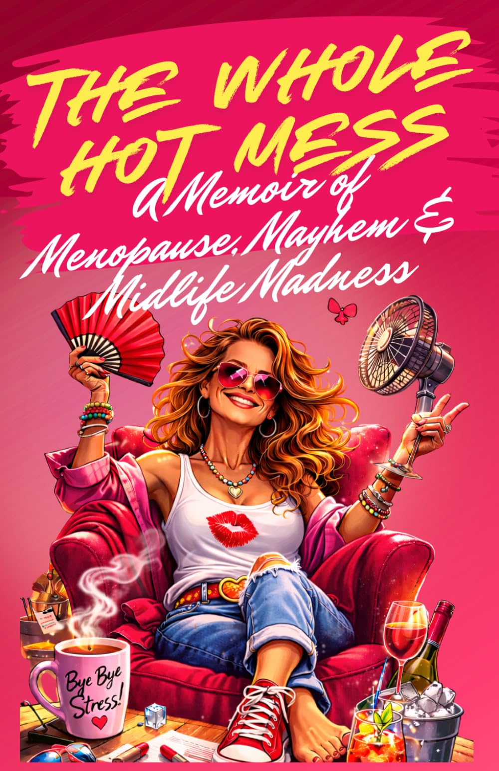 The Whole Hot Mess, A Memoir of Menopause, Mayhem & Midlife Madness: What Nobody Tells You About Menopause !
