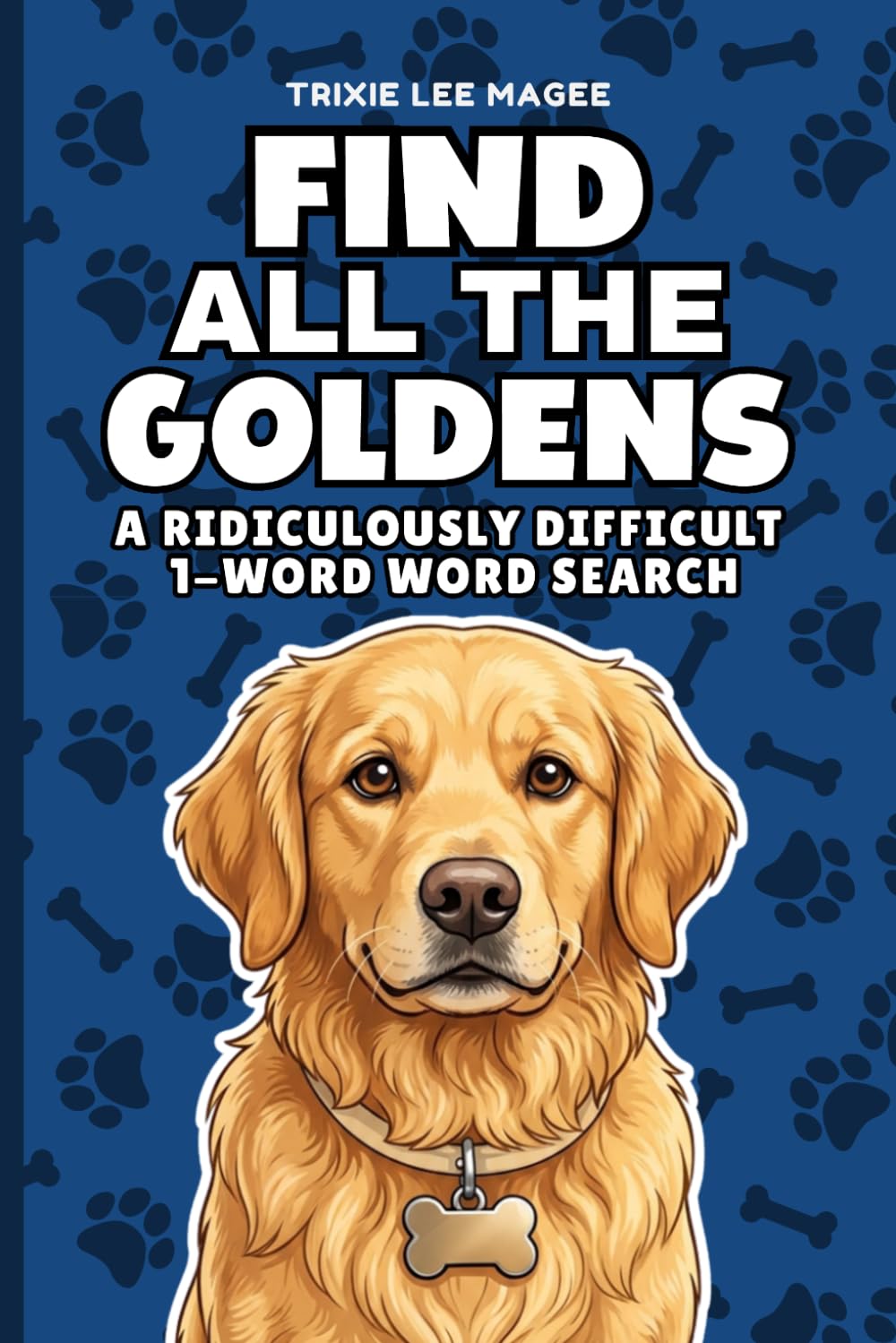 Find All The Goldens: A Ridiculously Difficult 1-Word Word Search | Hard Puzzles For Adults | Retriever Dog Lover Gift (1-Word Searches)