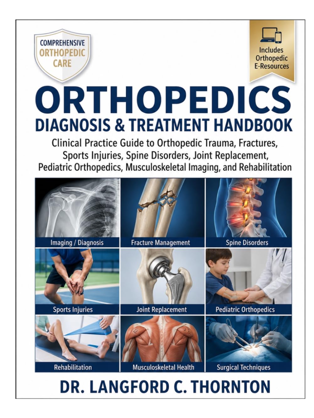 ORTHOPEDICS DIAGNOSIS & TREATMENT HANDBOOK: Clinical Practice Guide to Orthopedic Trauma, Fractures, Sports Injuries, Spine Disorders, Joint ... Musculoskeletal Imaging, and Rehabilitation