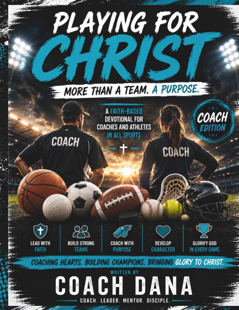Playing For Christ: Coach Edition Faith-Based Devotions for Coaches Who Want to Lead With Purpose, Build Character, and Impact Athletes Beyond the ... Sports Devotional for Coaches in Every Sport