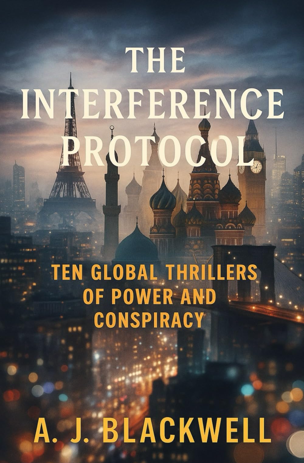 The Interference Protocol: Ten Global Thrillers of Power and Conspiracy