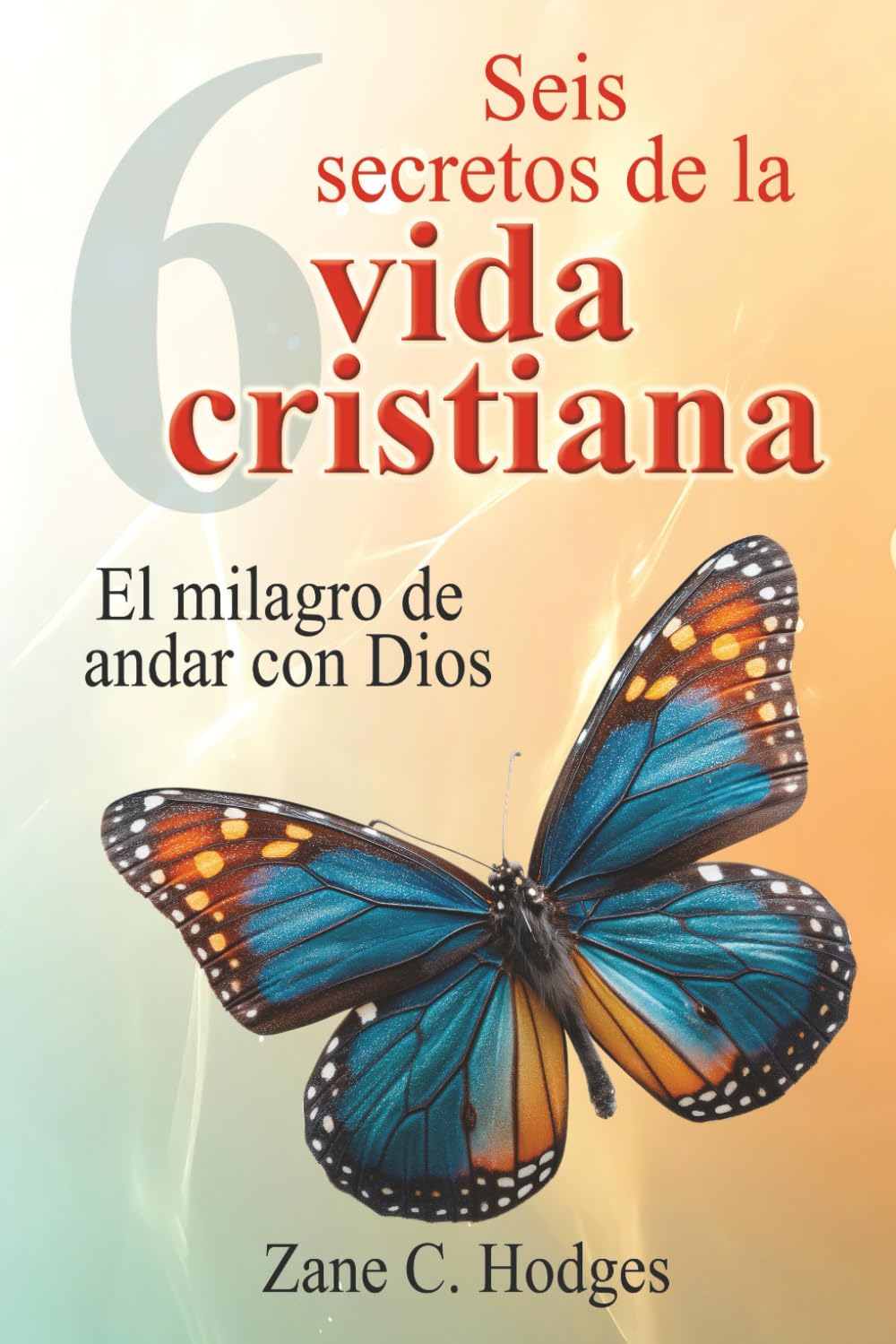 Seis secretos de la vida cristiana: El milagro de andar con Dios