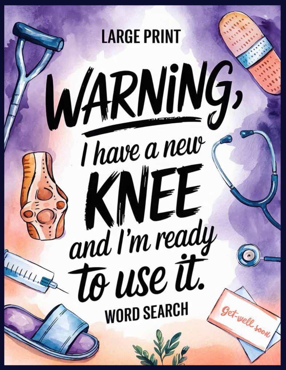 I Have a New Knee and I'm Ready to Use It Word Search: Knee Surgery Recovery Made Fun: 100 Inspirational Puzzles & Trivia, Thoughtful Gifts for Men and Women on Their Recovering Journey