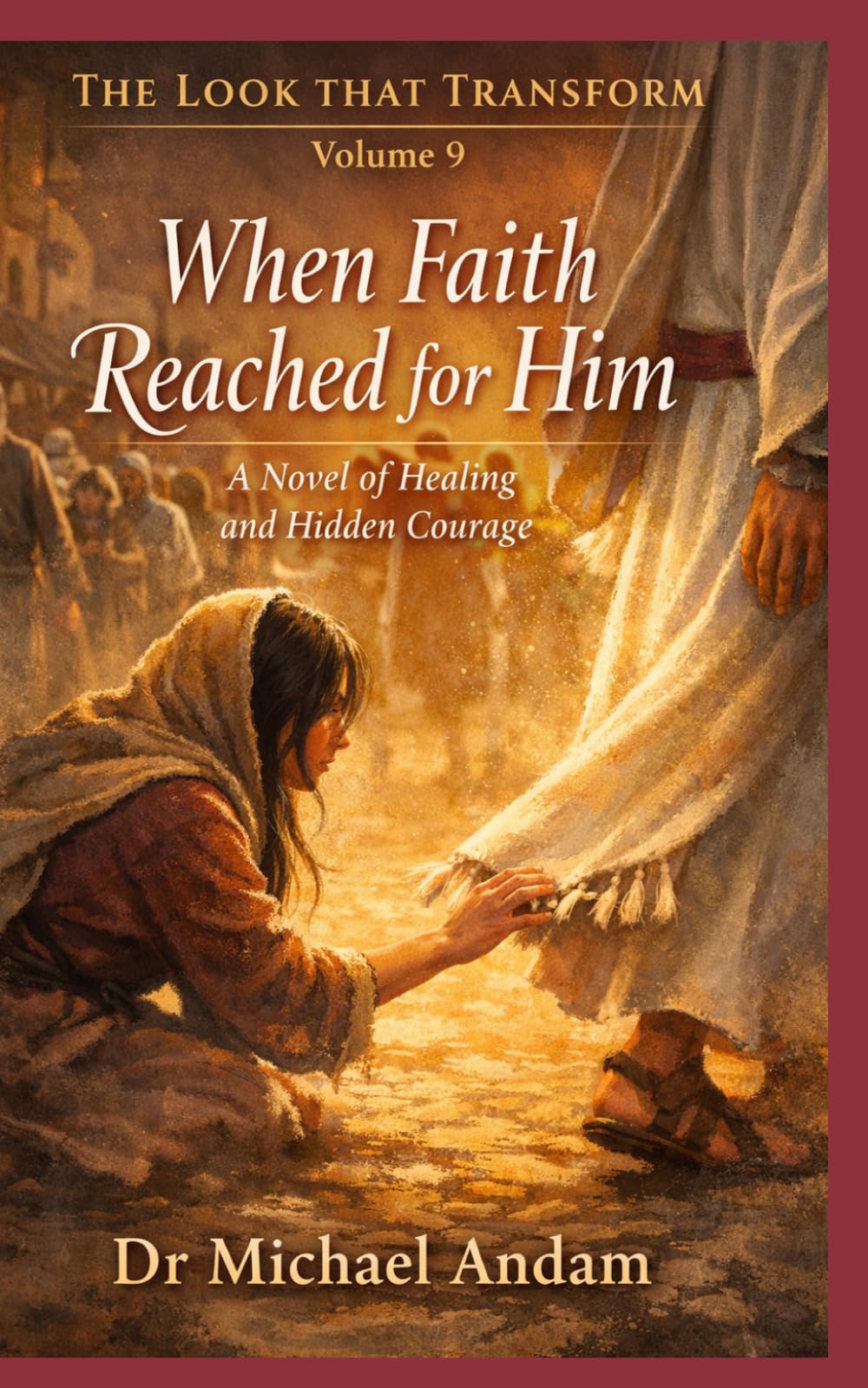 When Faith Reached for Him A: Novel of Healing and Hidden Courage (The Look That Transform)