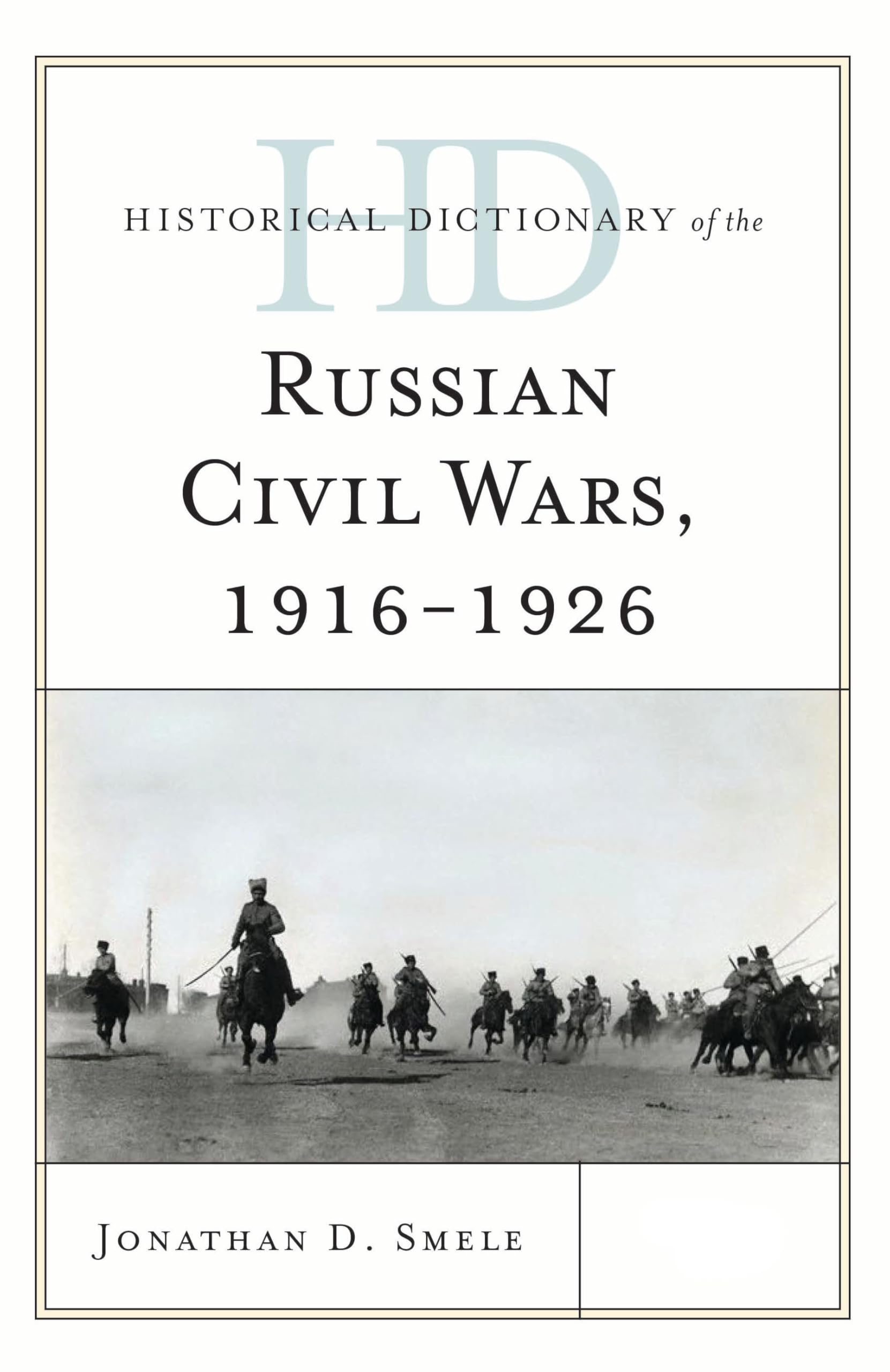 Historical Dictionary of the Russian Civil Wars, 1916-1926: 2 Volumes (Historical Dictionaries of War, Revolution, and Civil Unrest, 2 Volumes)