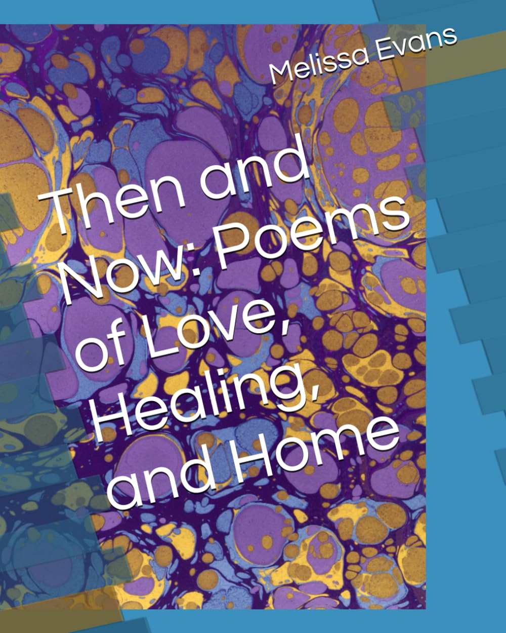 Then and Now: Poems of Love, Healing, and Home