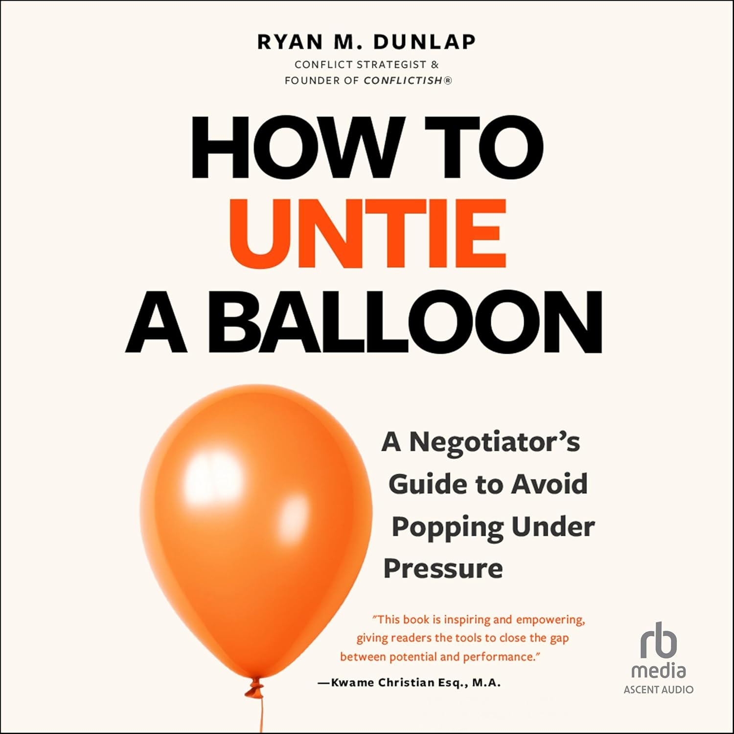 How to Untie a Balloon: A Negotiator's Guide to Avoid Popping Under Pressure    
	                
	            

                 
                        Audible Audiobook 
                  
                        – Unabridged