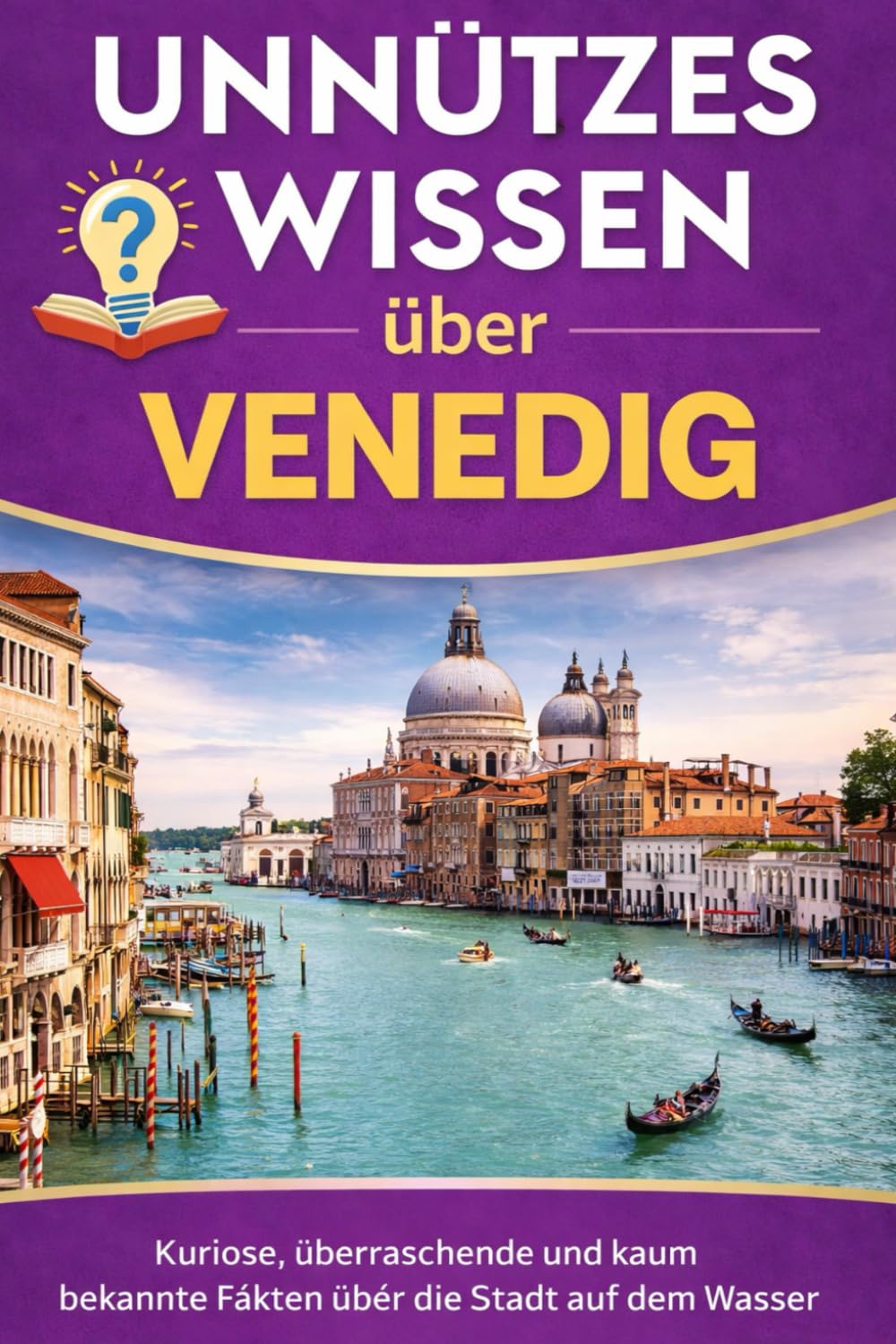 Unnützes Wissen über Venedig: Kuriose, überraschende und kaum bekannte Fakten über die Stadt auf dem Wasser