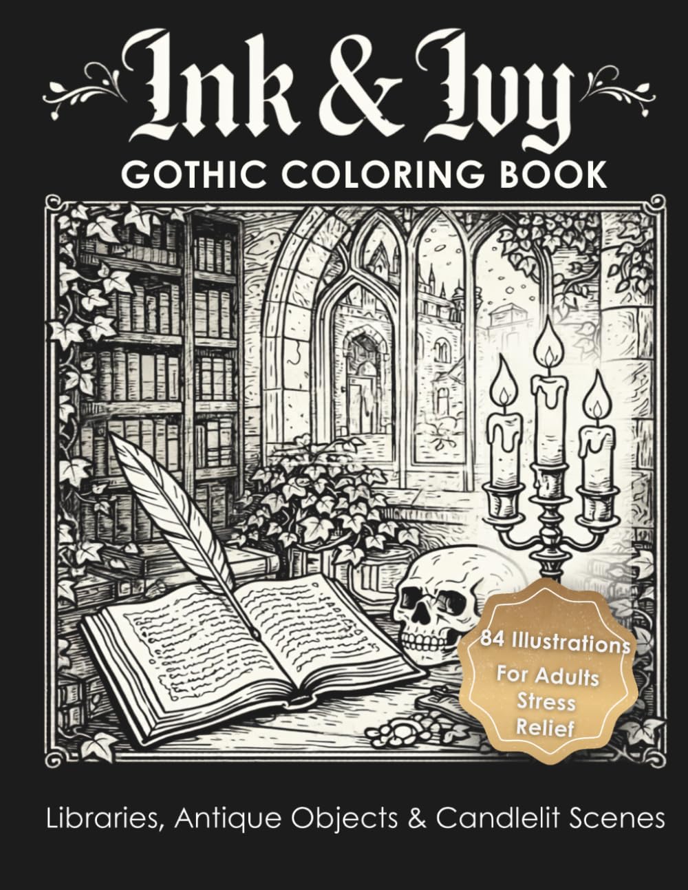 Ink & Ivy: Gothic Coloring Book Of Libraries, Antique Curiosities, Candles, and Moody Study Scenes for Relaxation and Creative Escape. For Adults and Stress Relief