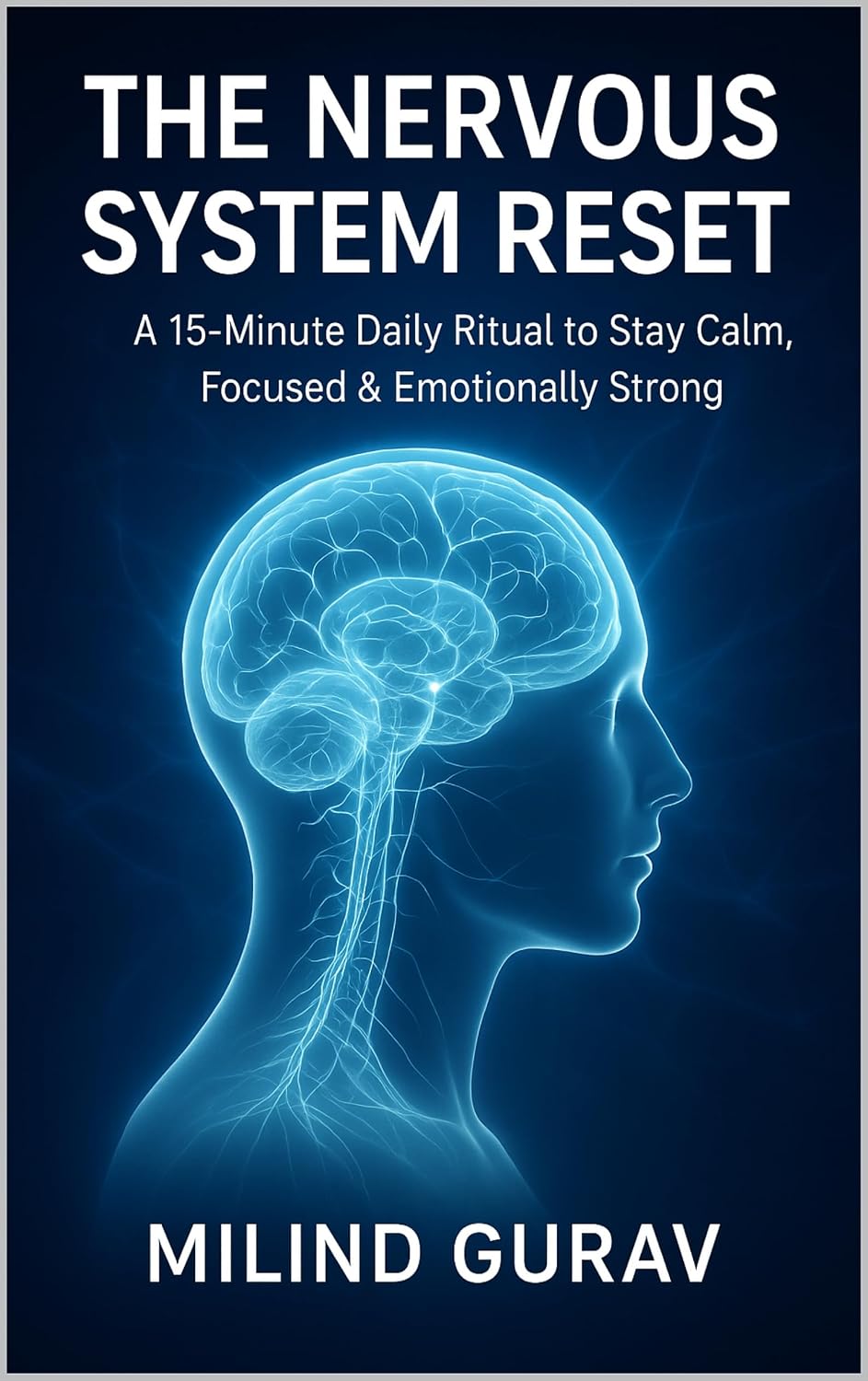 The Nervous System Reset: A 15-Minute Daily Ritual to Stay Calm, Focused & Emotionally Strong