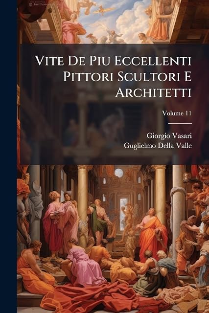 Portada de Vite De Piu Eccellenti Pittori Scultori E Architetti, Volume 11