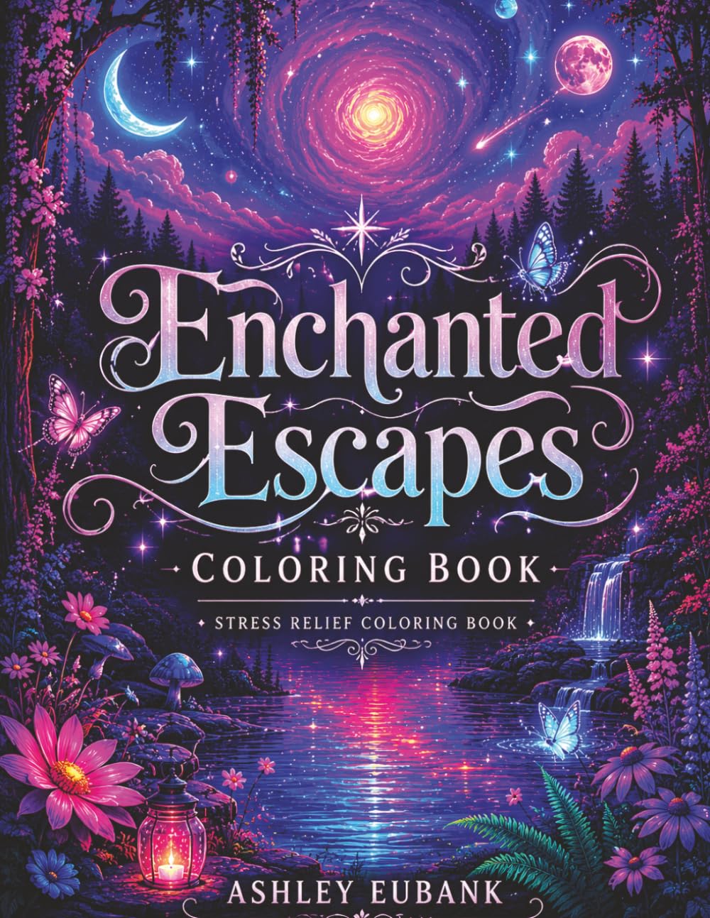 Enchanted Escapes Stress Relief Coloring Book: Dreamy Nightscapes, Forests & Celestial Worlds | 30 Bold & Easy Fantasy Designs for Relaxation