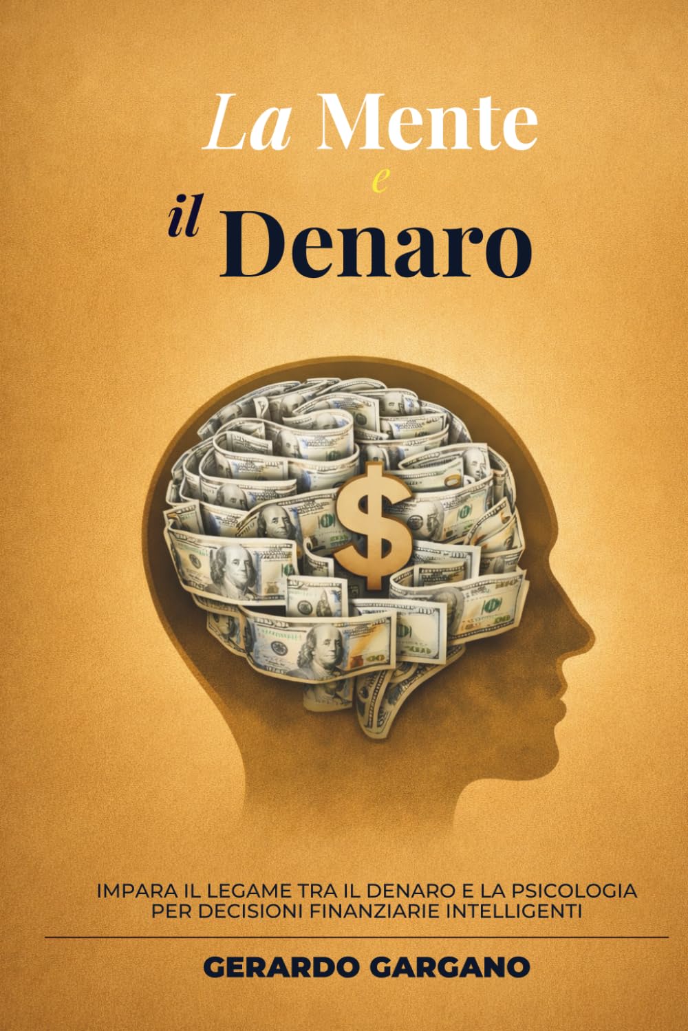 La Mente e il Denaro: Psicologia dei soldi, decisioni finanziarie e abitudini mentali per costruire un rapporto sano con il denaro (Benessere e Sviluppo Personale)