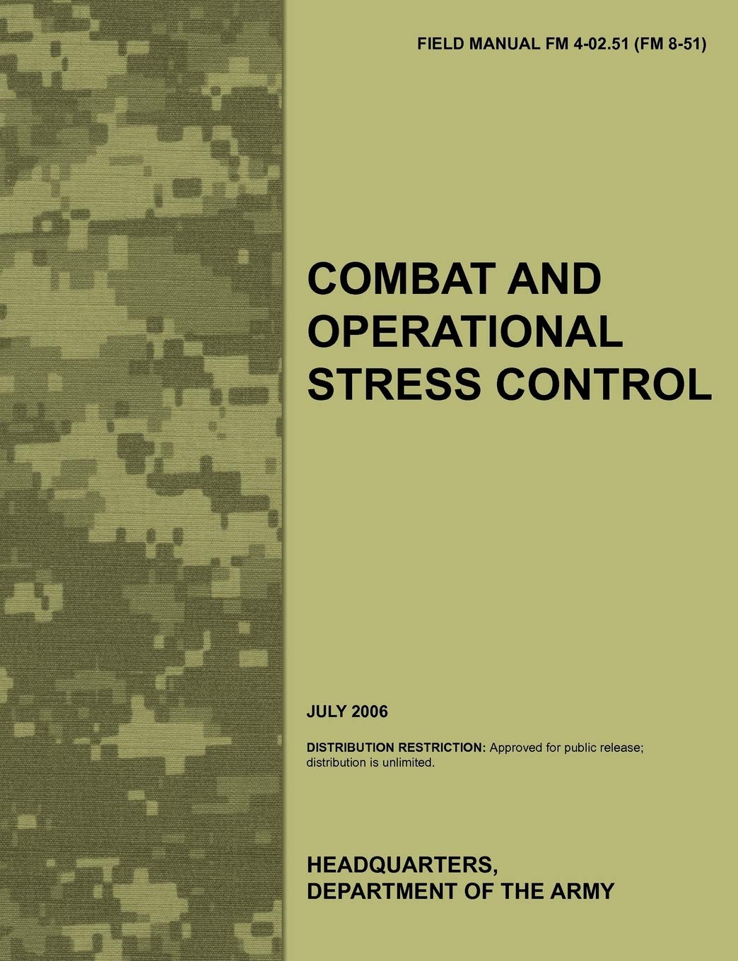 Combat and Operational Stress Control: The Official U.S. Army Field Manual FM 4-02.51 (FM 8-51) (July 2006)