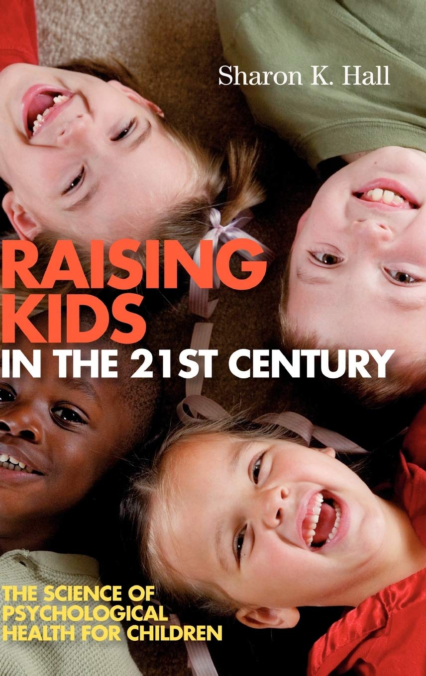 Raising Kids in the 21st Century: The Science of Psychological Health for Children