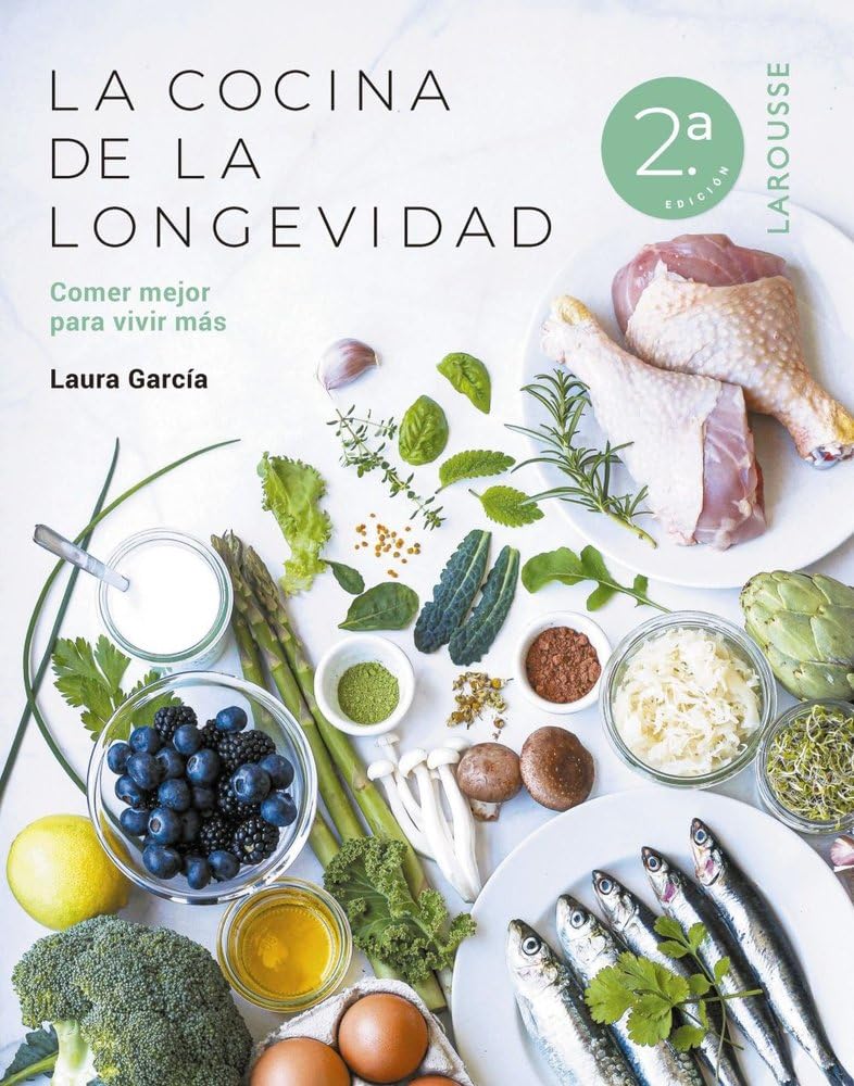 La cocina de la longevidad: Comer mejor para vivir más (LAROUSSE - Libros Ilustrados/ Prácticos - Vida Saludable)