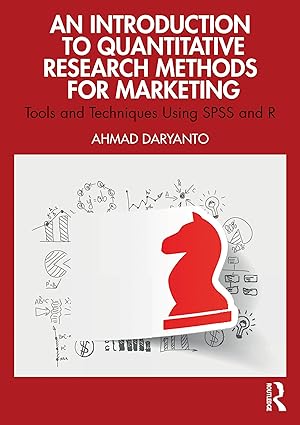 An Introduction to Quantitative Research Methods for Marketing: Tools and Techniques Using SPSS and R-Wow! eBook