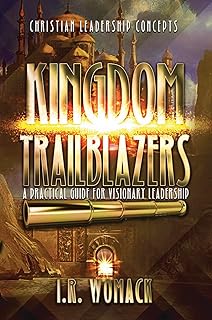 KINGDOM TRAILBLAZERS: A PRACTICAL GUIDE FOR VISIONARY LEADERSHIP