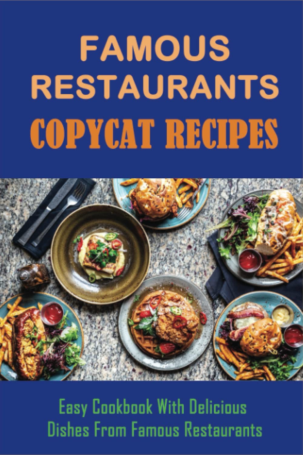 Famous Restaurants Copycat Recipes: Easy Cookbook With Delicious Dishes From Famous Restaurants: How To Make Side Recipes Like The Olive Garden