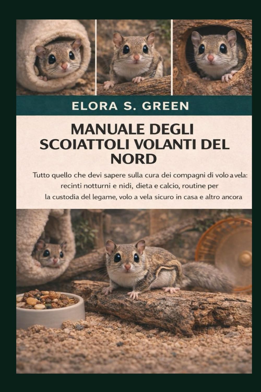 MANUALE DEGLI SCOIATTOLI VOLANTI DEL NORD: Tutto quello che devi sapere sulla cura dei compagni di volo a vela: recinti notturni e nidi, dieta e ... volo a vela sicuro in casa e altro ancora