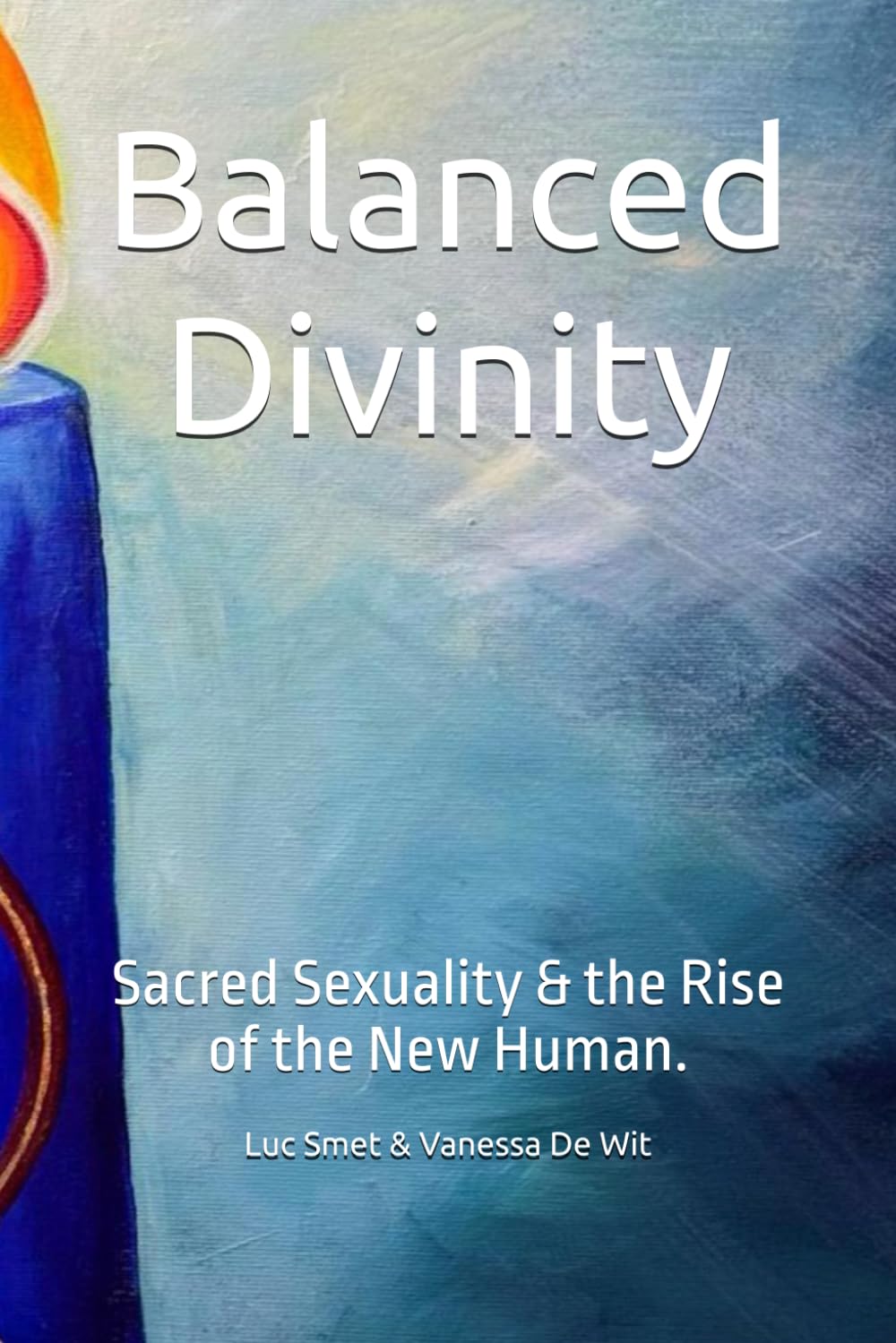 Balanced Divinity: Sacred Sexuality & the Rise of the New Human.