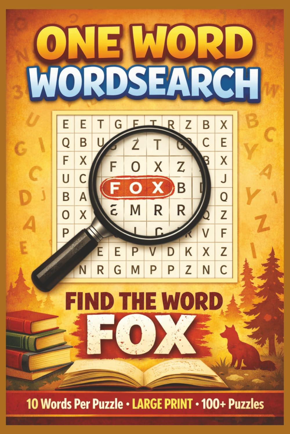 One Word Wordsearch Find the word FOX: One-Word Word Search Puzzle Book for Adults and Kids: 100+ Relaxing and Challenging Puzzles, Fun, Focused, and Addictive One-Word Word Searches