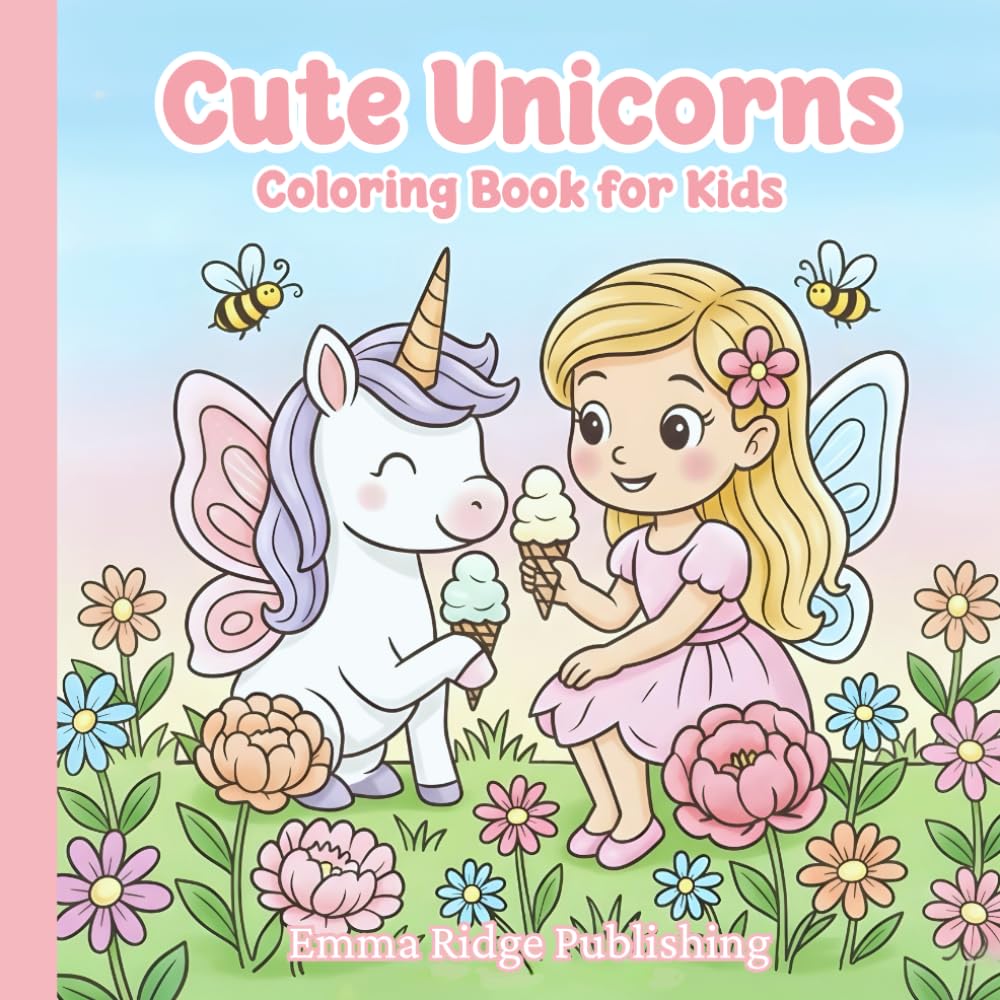 Cute Unicorns Coloring Book: Adorable Unicorn Coloring Pages for Kids Featuring Rainbows, Fairies & Princesses (Bold & Easy Coloring Books)