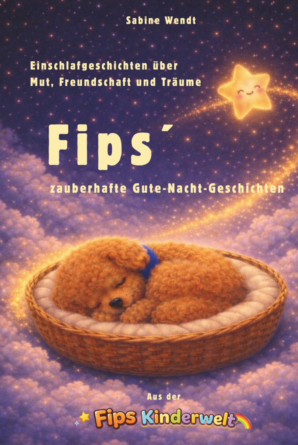 Fips´zauberhafte Gute-Nacht-Geschichten: Liebevolle Einschlafgeschichten mit Pudel Fips über Mut, Freundschaft und Träume zum Vorlesen am Abend, 80 ... als Geschenk / Aus der Fips Kinderwelt