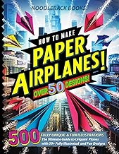 How To Make Paper Airplanes: The Ultimate Guide to Origami Planes with 50+ Fully Illustrated and Fun Designs!